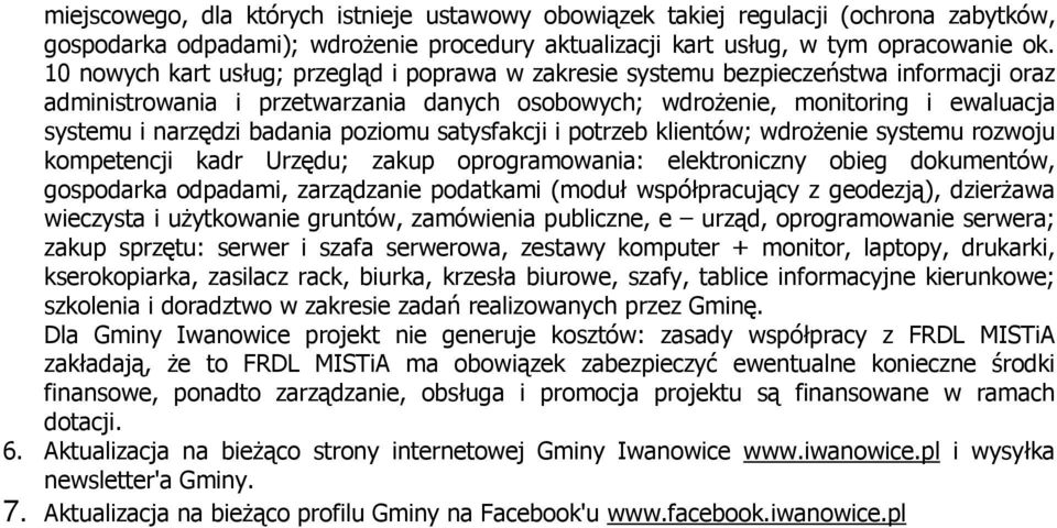 badania poziomu satysfakcji i potrzeb klientów; wdrożenie systemu rozwoju kompetencji kadr Urzędu; zakup oprogramowania: elektroniczny obieg dokumentów, gospodarka odpadami, zarządzanie podatkami