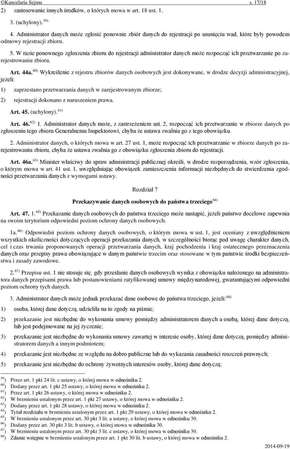 W razie ponownego zgłoszenia zbioru do rejestracji administrator danych może rozpocząć ich przetwarzanie po zarejestrowaniu zbioru. Art. 44a.