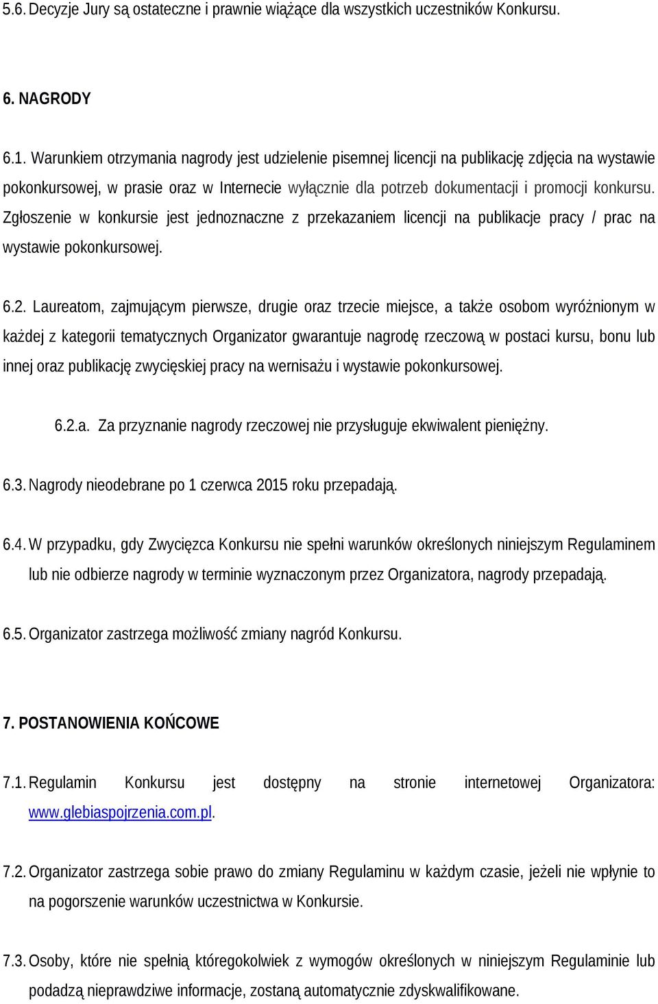 Zgłoszenie w konkursie jest jednoznaczne z przekazaniem licencji na publikacje pracy / prac na wystawie pokonkursowej. 6.2.