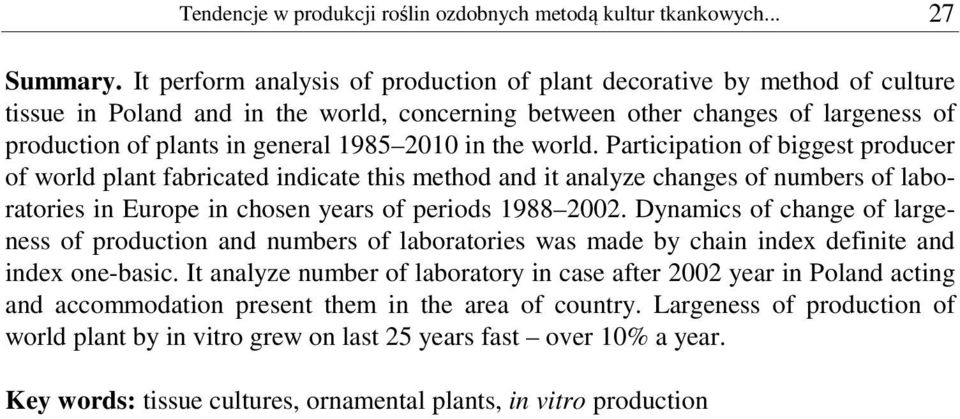 2010 in the world. Participation of biggest producer of world plant fabricated indicate this method and it analyze changes of numbers of laboratories in Europe in chosen years of periods 1988 2002.