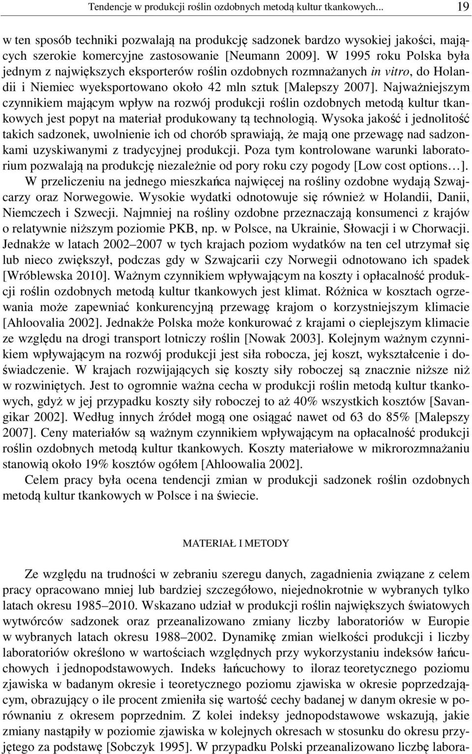 W 1995 roku Polska była jednym z największych eksporterów roślin ozdobnych rozmnażanych in vitro, do Holandii i Niemiec wyeksportowano około 42 mln sztuk [Malepszy 2007].