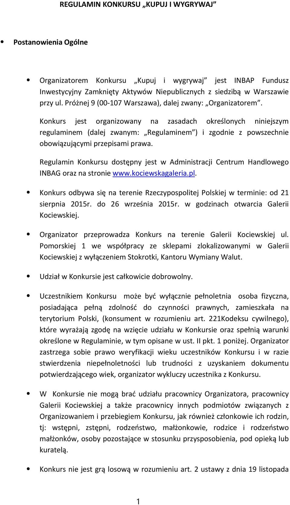 Konkurs jest organizowany na zasadach określonych niniejszym regulaminem (dalej zwanym: Regulaminem ) i zgodnie z powszechnie obowiązującymi przepisami prawa.