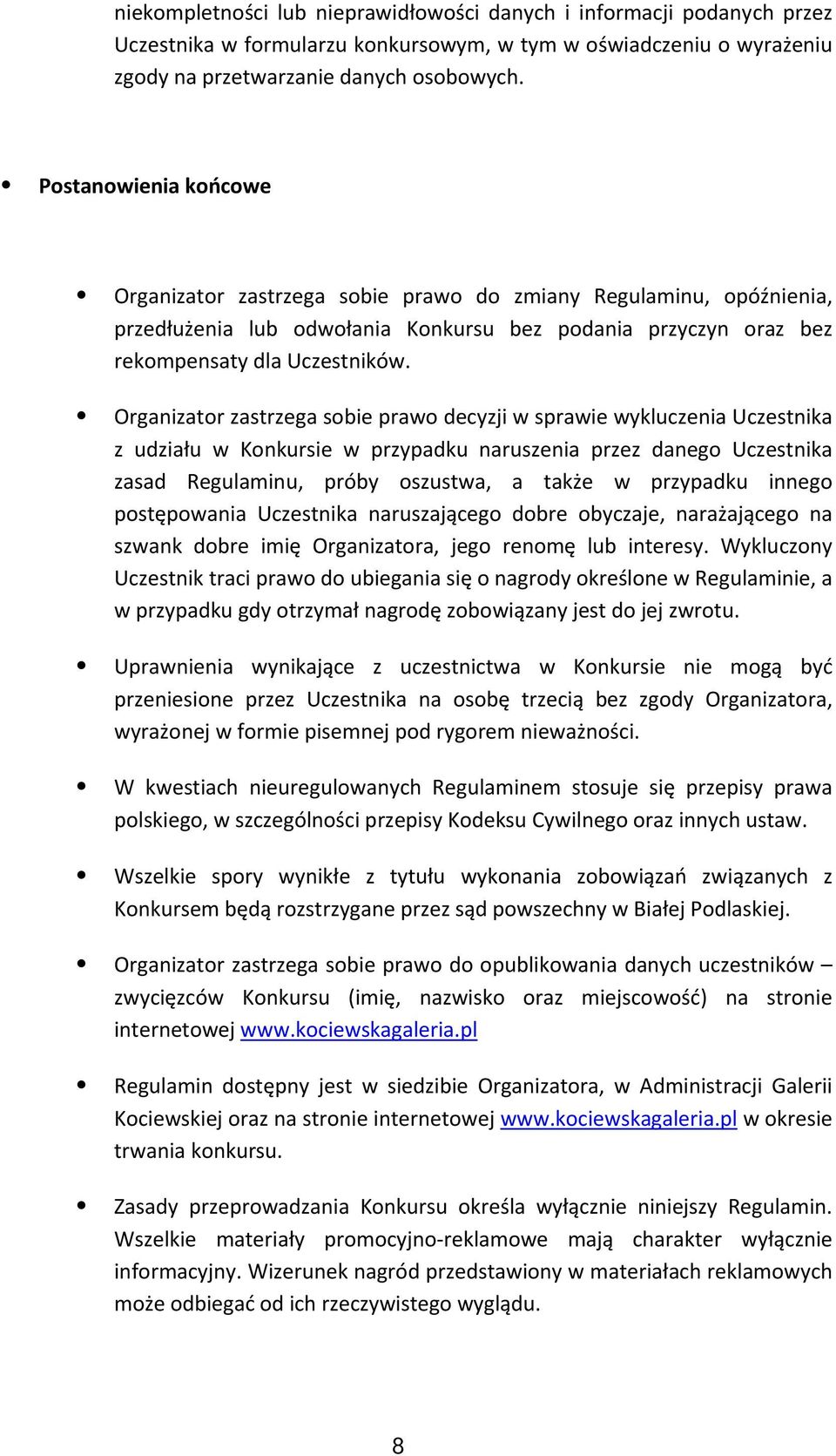 Organizator zastrzega sobie prawo decyzji w sprawie wykluczenia Uczestnika z udziału w Konkursie w przypadku naruszenia przez danego Uczestnika zasad Regulaminu, próby oszustwa, a także w przypadku