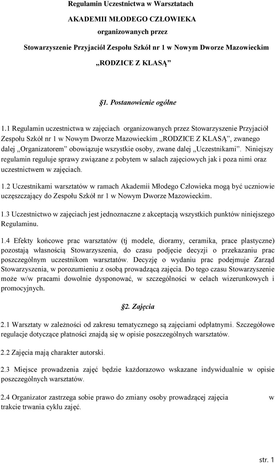 osoby, zwane dalej Uczestnikami. Niniejszy regulamin reguluje sprawy związane z pobytem w salach zajęciowych jak i poza nimi oraz uczestnictwem w zajęciach. 1.