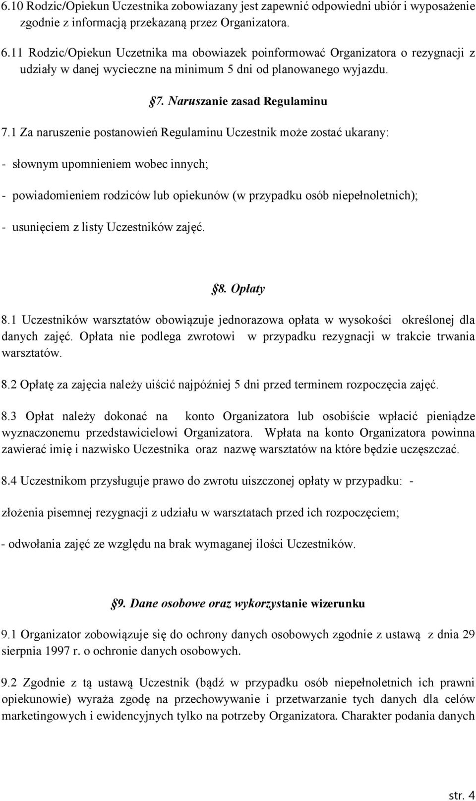 1 Za naruszenie postanowień Regulaminu Uczestnik może zostać ukarany: - słownym upomnieniem wobec innych; - powiadomieniem rodziców lub opiekunów (w przypadku osób niepełnoletnich); - usunięciem z