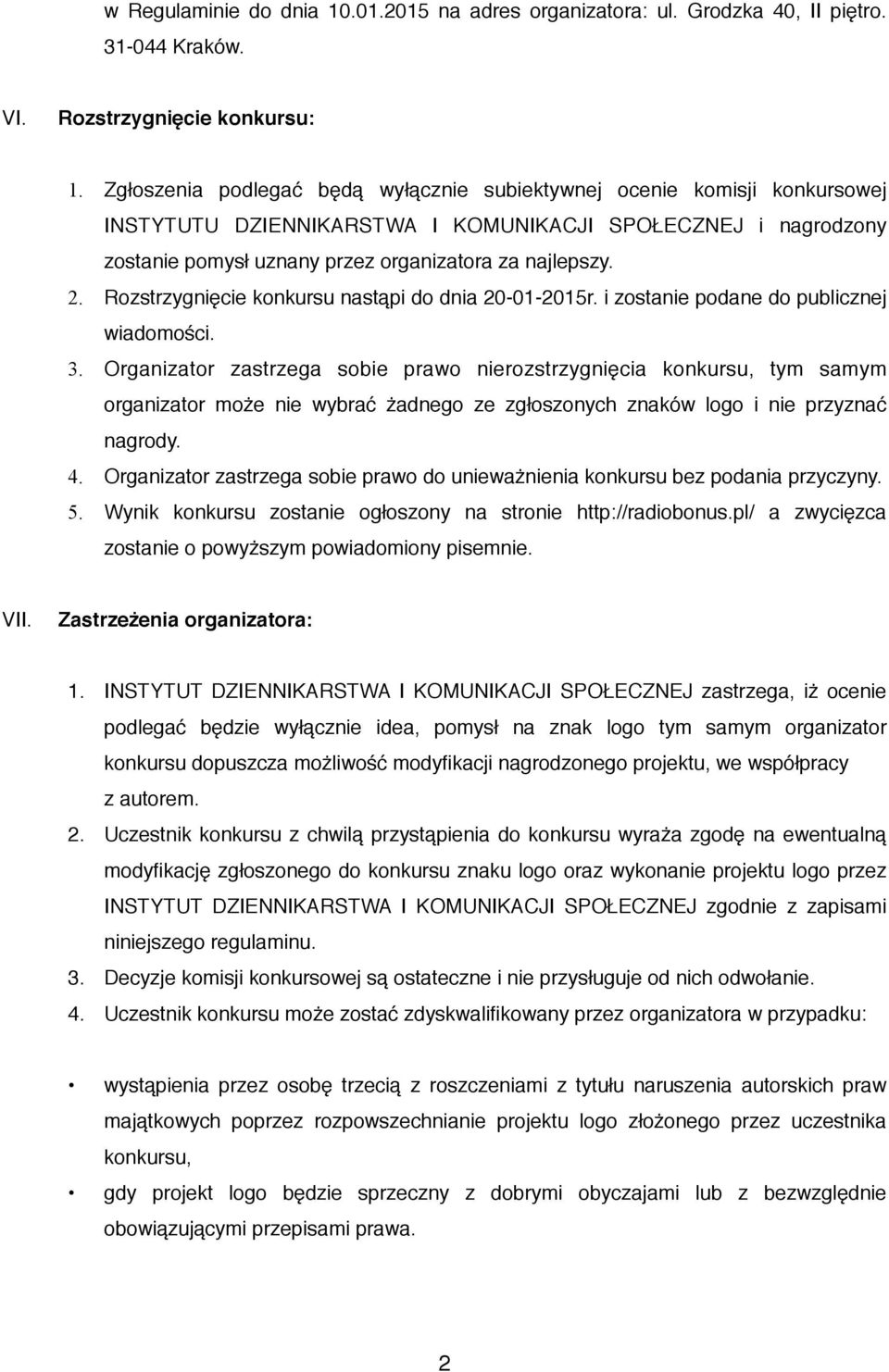 Rozstrzygnięcie konkursu nastąpi do dnia 20-01-2015r. i zostanie podane do publicznej wiadomości. 3.