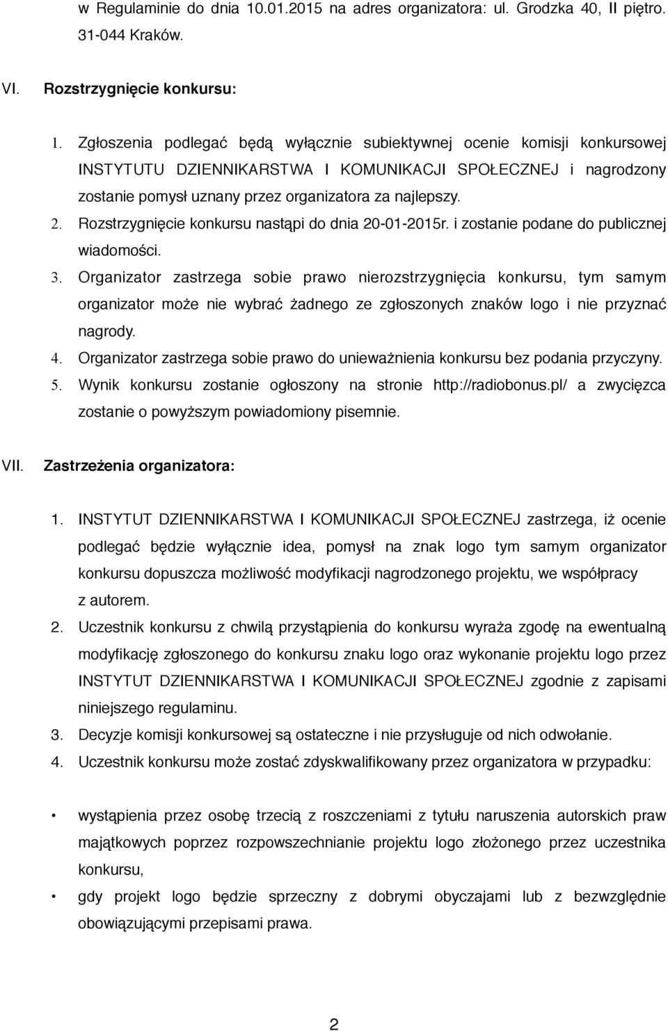 Rozstrzygnięcie konkursu nastąpi do dnia 20-01-2015r. i zostanie podane do publicznej wiadomości. 3.