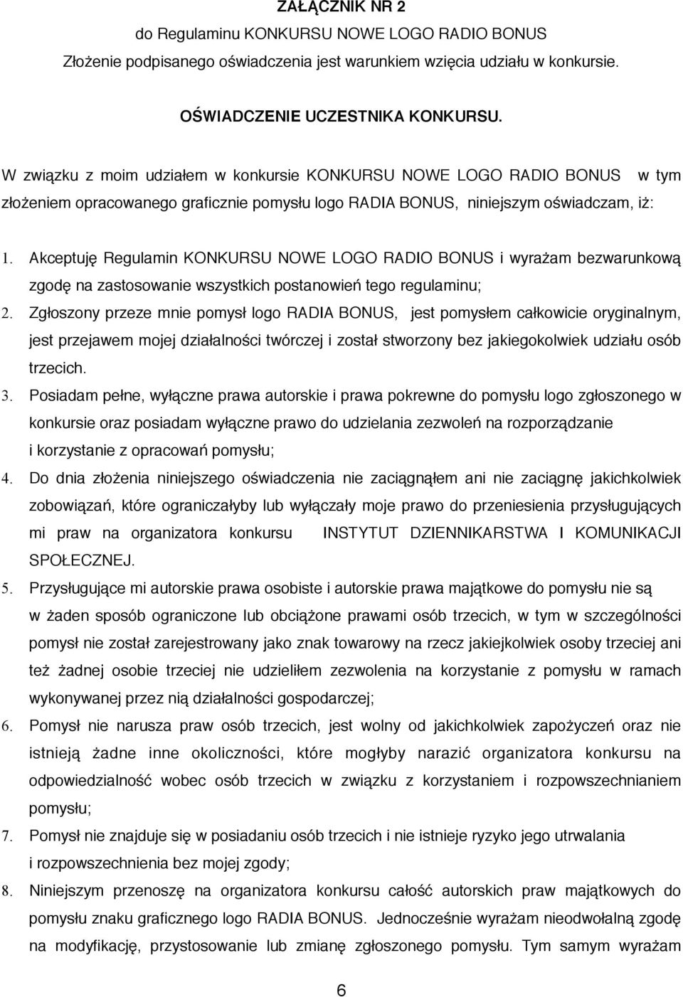 Akceptuję Regulamin KONKURSU NOWE LOGO RADIO BONUS i wyrażam bezwarunkową zgodę na zastosowanie wszystkich postanowień tego regulaminu; 2.