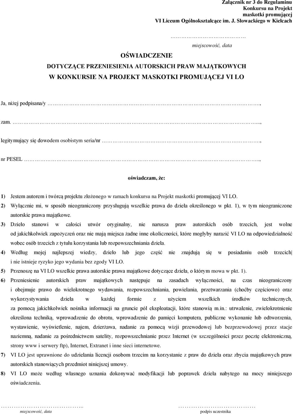 2) Wyłącznie mi, w sposób nieograniczony przysługują wszelkie prawa do dzieła określonego w pkt. 1), w tym nieograniczone autorskie prawa majątkowe.