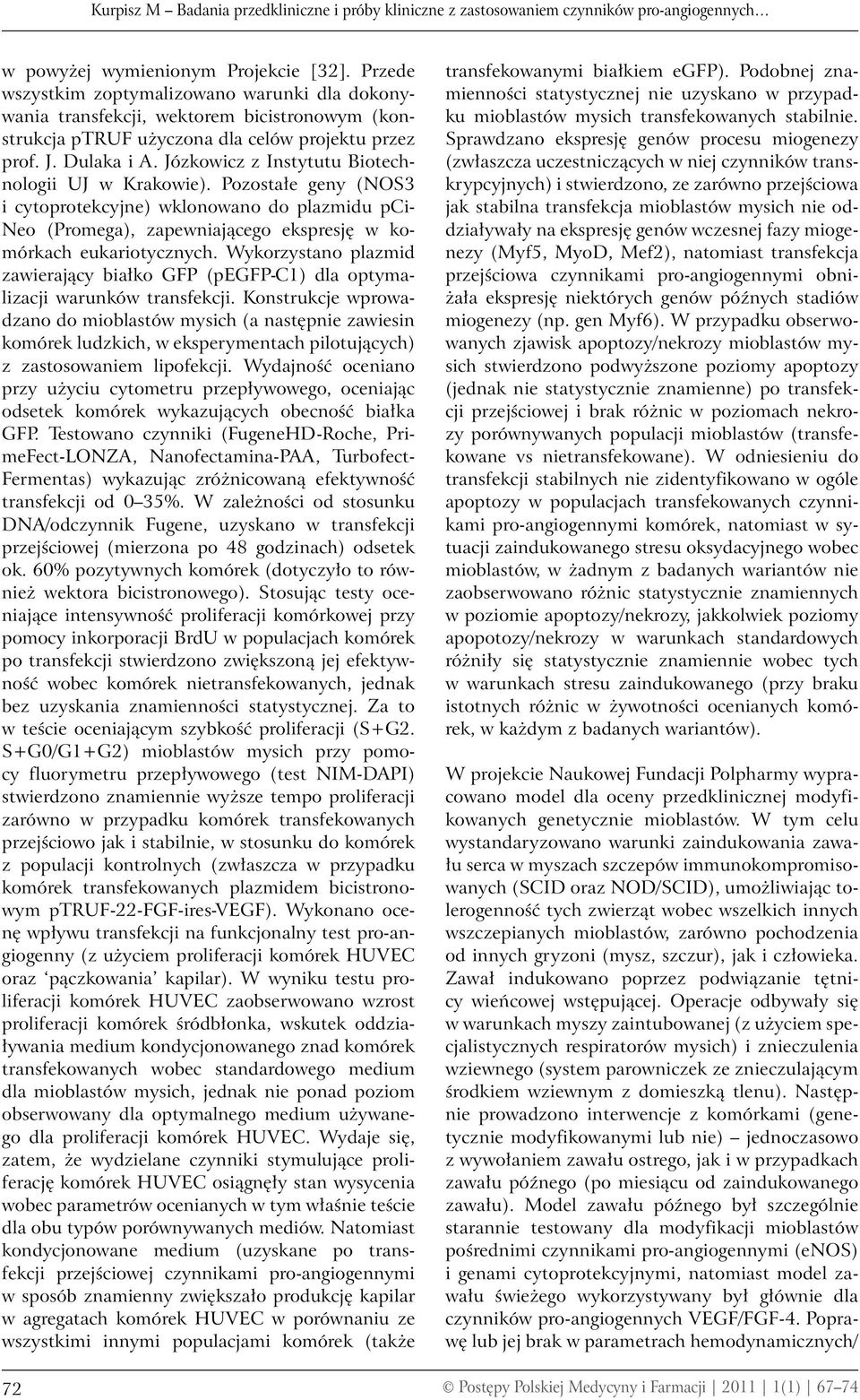 Józkowicz z Instytutu Biotechnologii UJ w Krakowie). Pozostałe geny (NOS3 i cytoprotekcyjne) wklonowano do plazmidu pci- Neo (Promega), zapewniającego ekspresję w komórkach eukariotycznych.