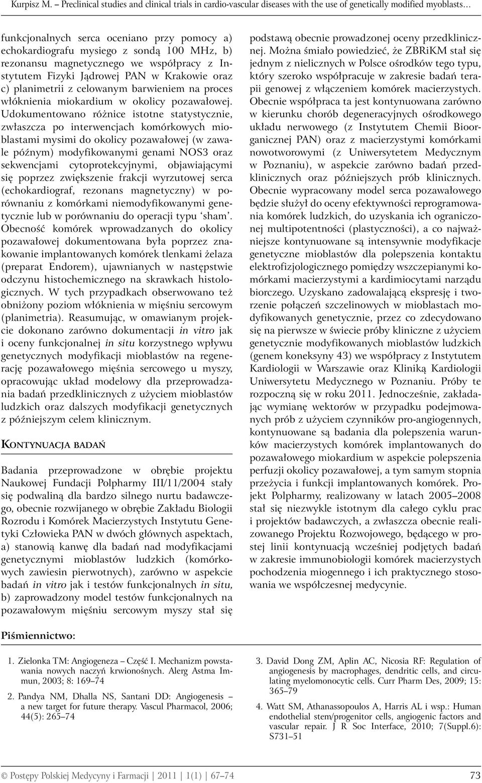 MHz, b) rezonansu magnetycznego we współpracy z Instytutem Fizyki Jądrowej PAN w Krakowie oraz c) planimetrii z celowanym barwieniem na proces włóknienia miokardium w okolicy pozawałowej.