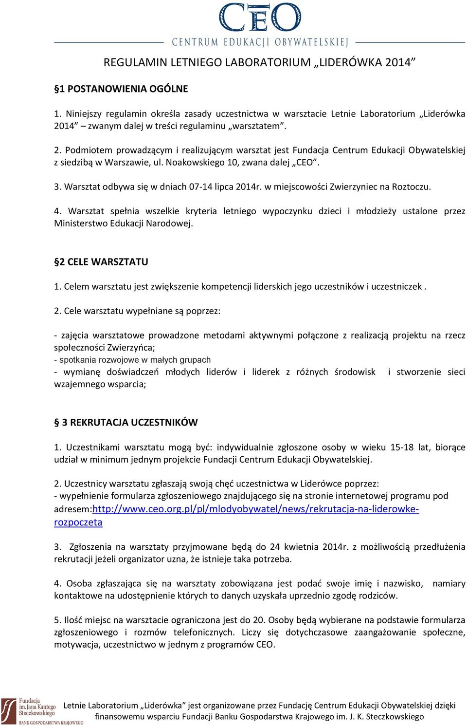 14 zwanym dalej w treści regulaminu warsztatem. 2. Podmiotem prowadzącym i realizującym warsztat jest Fundacja Centrum Edukacji Obywatelskiej z siedzibą w Warszawie, ul.