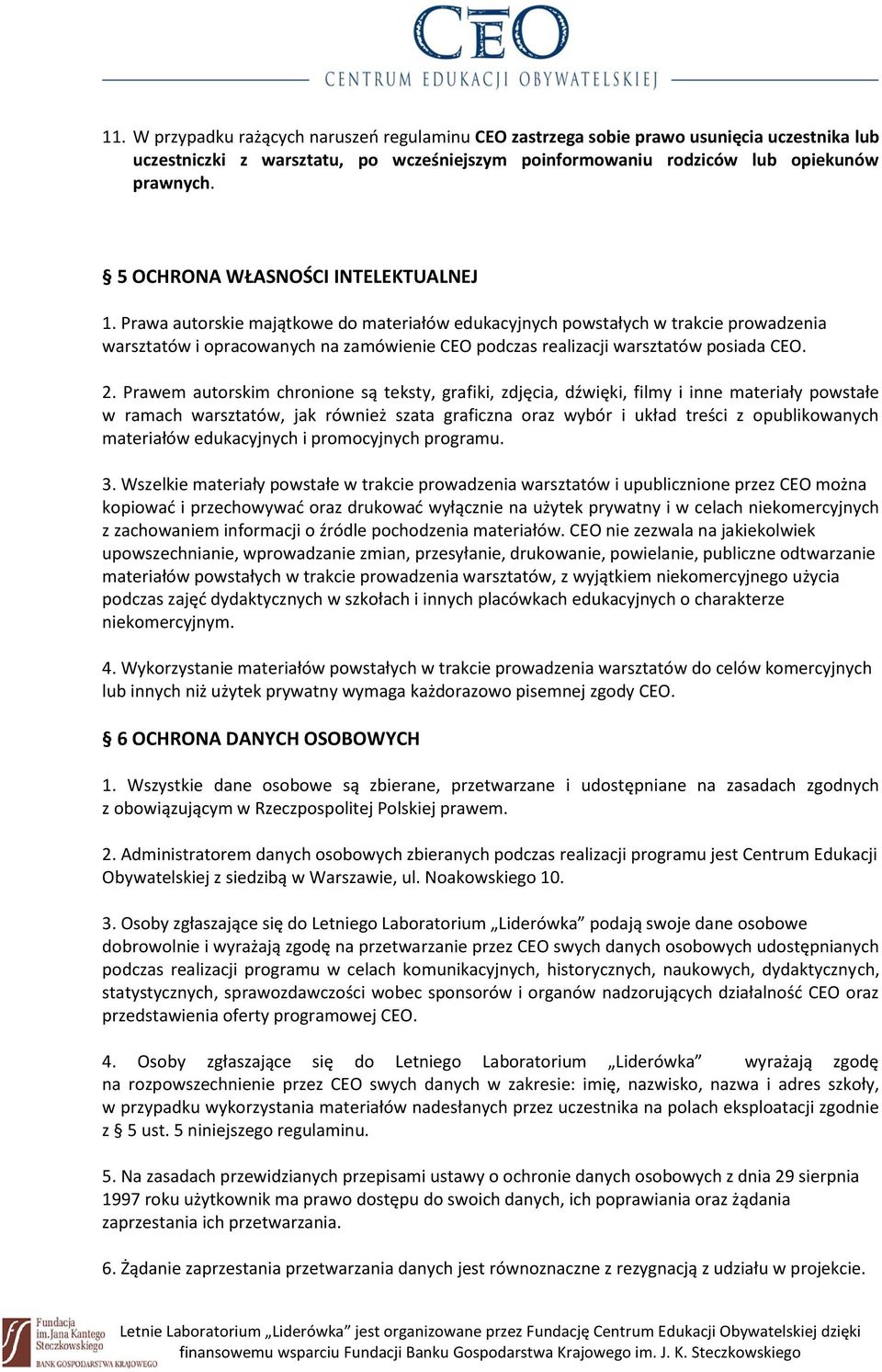 Prawa autorskie majątkowe do materiałów edukacyjnych powstałych w trakcie prowadzenia warsztatów i opracowanych na zamówienie CEO podczas realizacji warsztatów posiada CEO. 2.