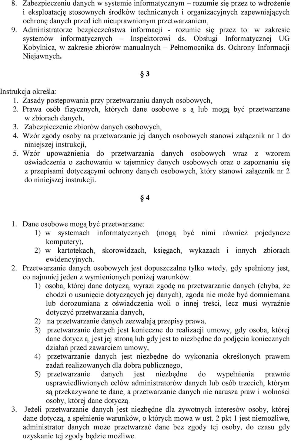 Obsługi Informatycznej UG Kobylnica, w zakresie zbiorów manualnych Pełnomocnika ds. Ochrony Informacji Niejawnych. 3 Instrukcja określa: 1. Zasady postępowania przy przetwarzaniu danych osobowych, 2.