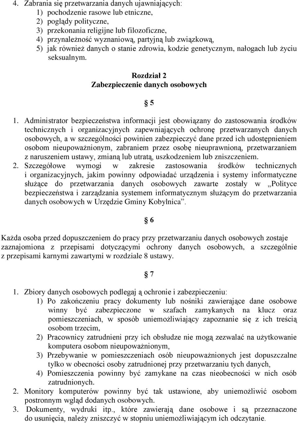 Administrator bezpieczeństwa informacji jest obowiązany do zastosowania środków technicznych i organizacyjnych zapewniających ochronę przetwarzanych danych osobowych, a w szczególności powinien