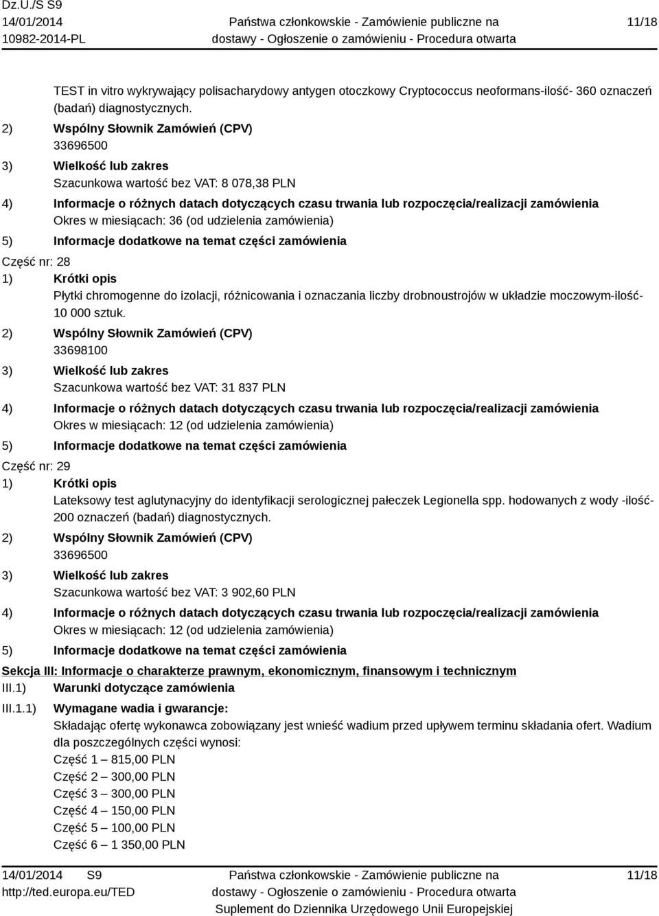 33698100 Szacunkowa wartość bez VAT: 31 837 PLN Okres w miesiącach: 12 (od udzielenia zamówienia) Część nr: 29 Lateksowy test aglutynacyjny do identyfikacji serologicznej pałeczek Legionella spp.