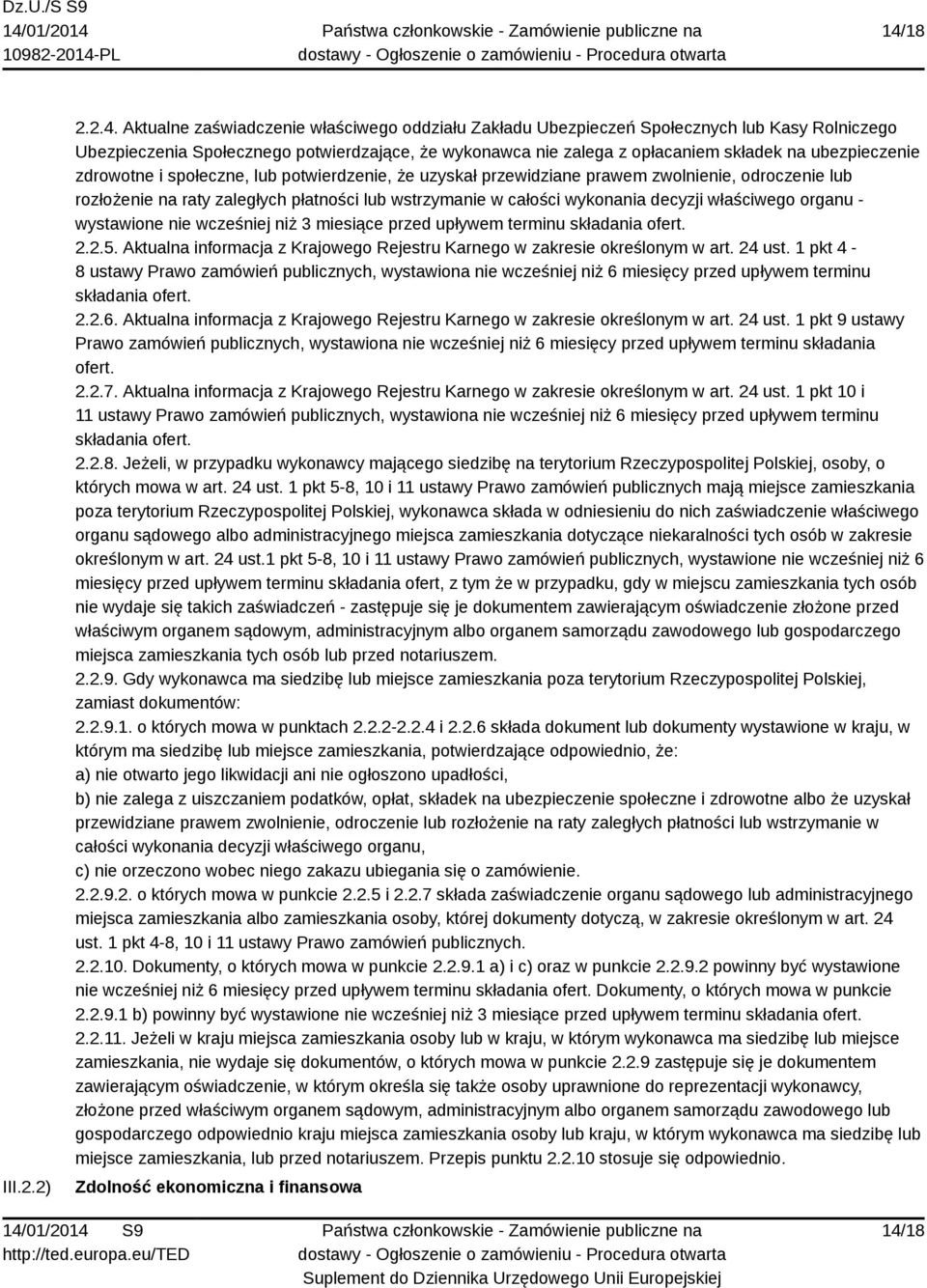 decyzji właściwego organu - wystawione nie wcześniej niż 3 miesiące przed upływem terminu składania ofert. 2.2.5. Aktualna informacja z Krajowego Rejestru Karnego w zakresie określonym w art. 24 ust.