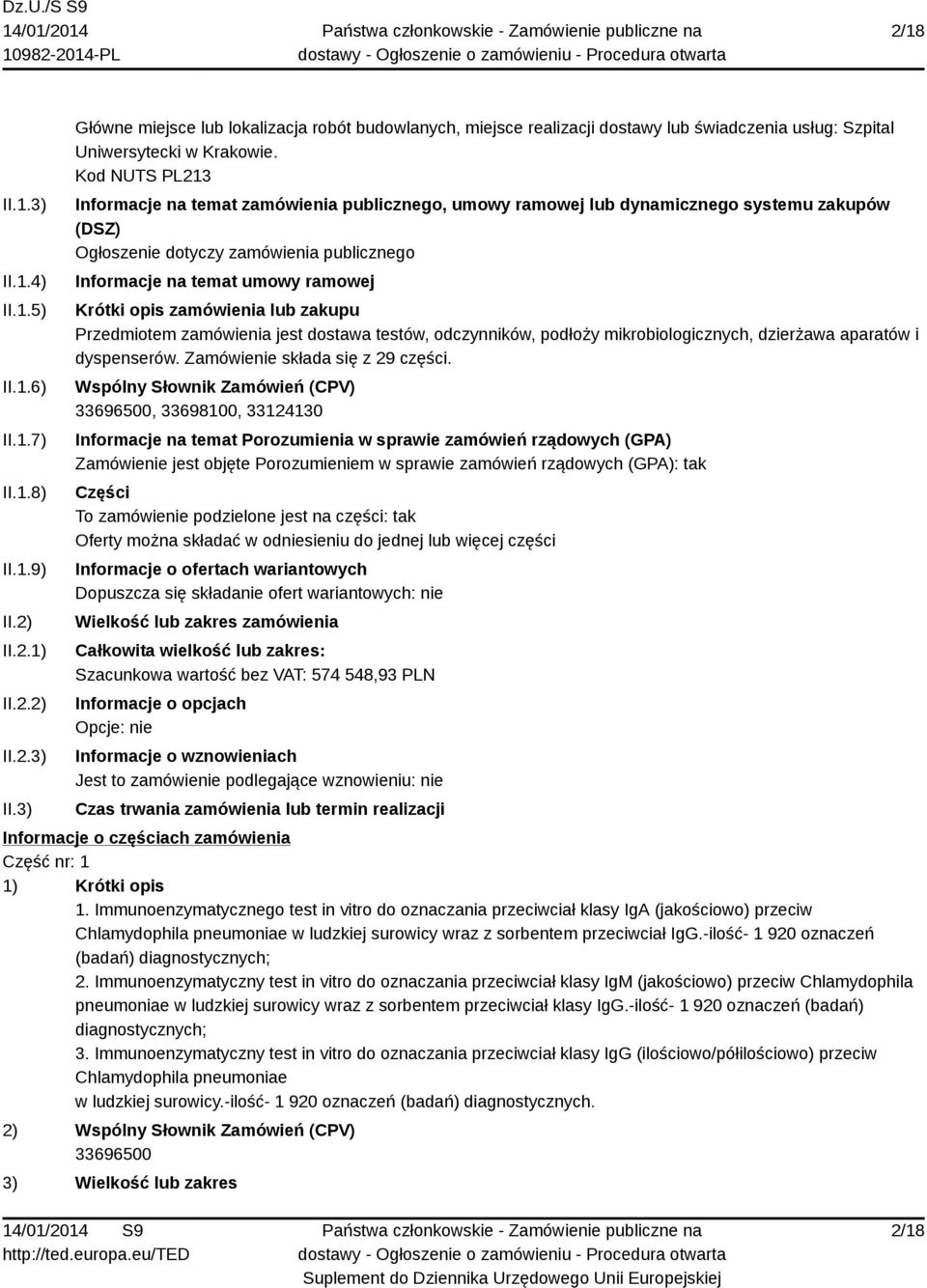 zamówienia lub zakupu Przedmiotem zamówienia jest dostawa testów, odczynników, podłoży mikrobiologicznych, dzierżawa aparatów i dyspenserów. Zamówienie składa się z 29 części.