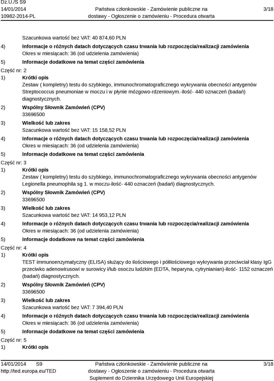 Szacunkowa wartość bez VAT: 15 158,52 PLN Część nr: 3 Zestaw ( kompletny) testu do szybkiego, immunochromatograficznego wykrywania obecności antygenów Legionella pneumophila sg 1.
