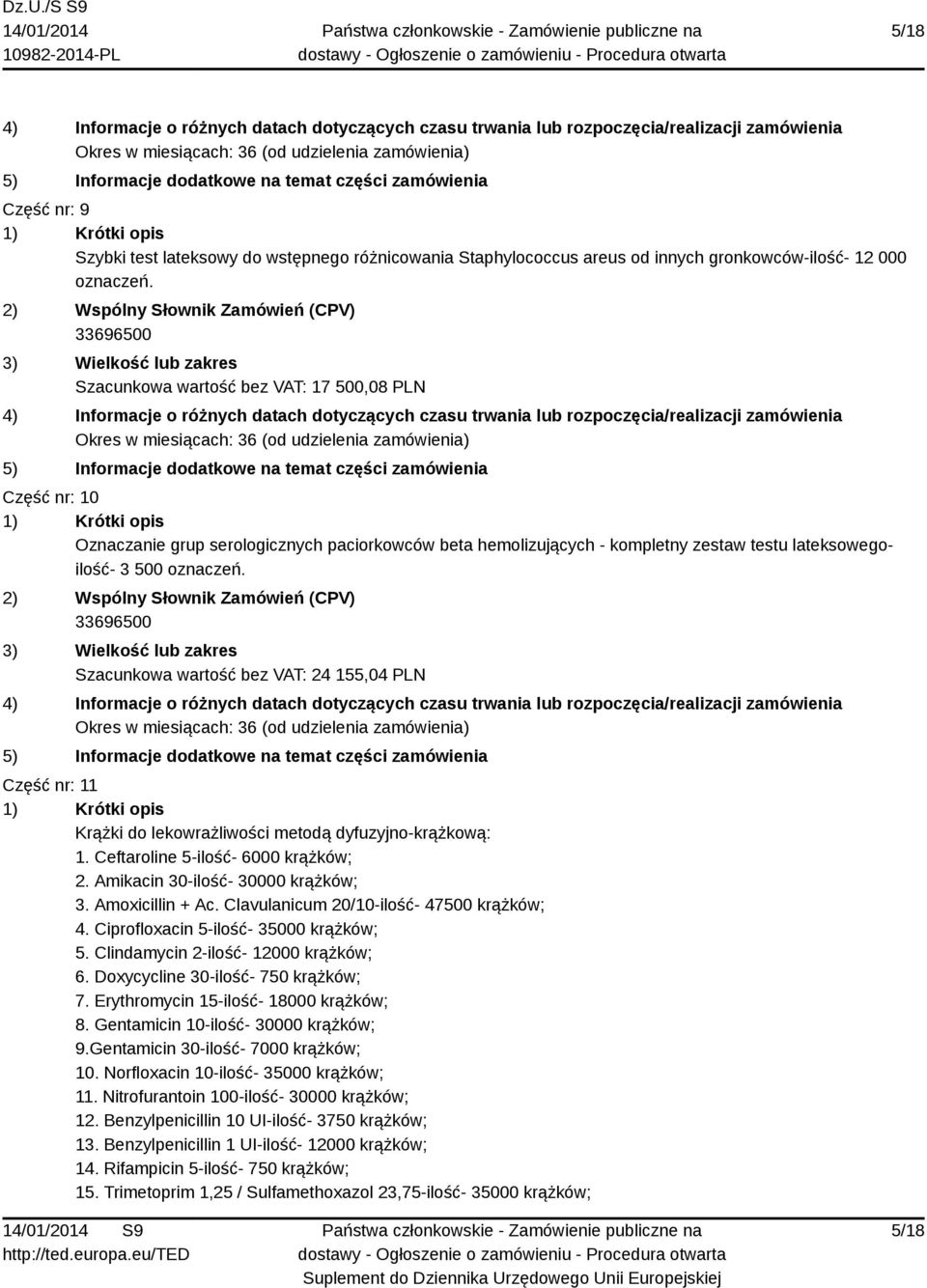 Szacunkowa wartość bez VAT: 24 155,04 PLN Część nr: 11 Krążki do lekowrażliwości metodą dyfuzyjno-krążkową: 1. Ceftaroline 5-ilość- 6000 krążków; 2. Amikacin 30-ilość- 30000 krążków; 3.