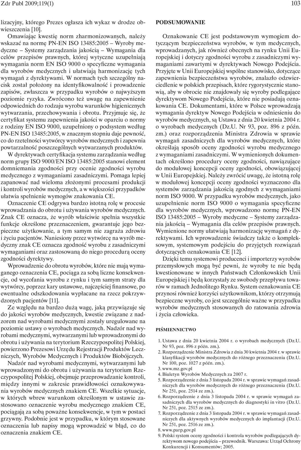 wymagania norm EN ISO 9000 o specyficzne wymagania dla wyrobów medycznych i ułatwiają harmonizację tych wymagań z dyrektywami.