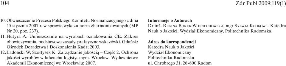 Zarządzanie jakością Część 2. Ochrona jakości wyrobów w łańcuchu logistycznym. Wrocław: Wydawnictwo Akademii Ekonomicznej we Wrocławiu; 2007. Informacje o Autorach Dr inż.