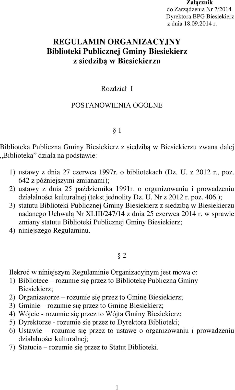 z 2012 r., poz. 642 z późniejszymi zmianami); 2) ustawy z dnia 25 października 1991r. o organizowaniu i prowadzeniu działalności kulturalnej (tekst jednolity Dz. U. Nr z 2012 r. poz. 406.