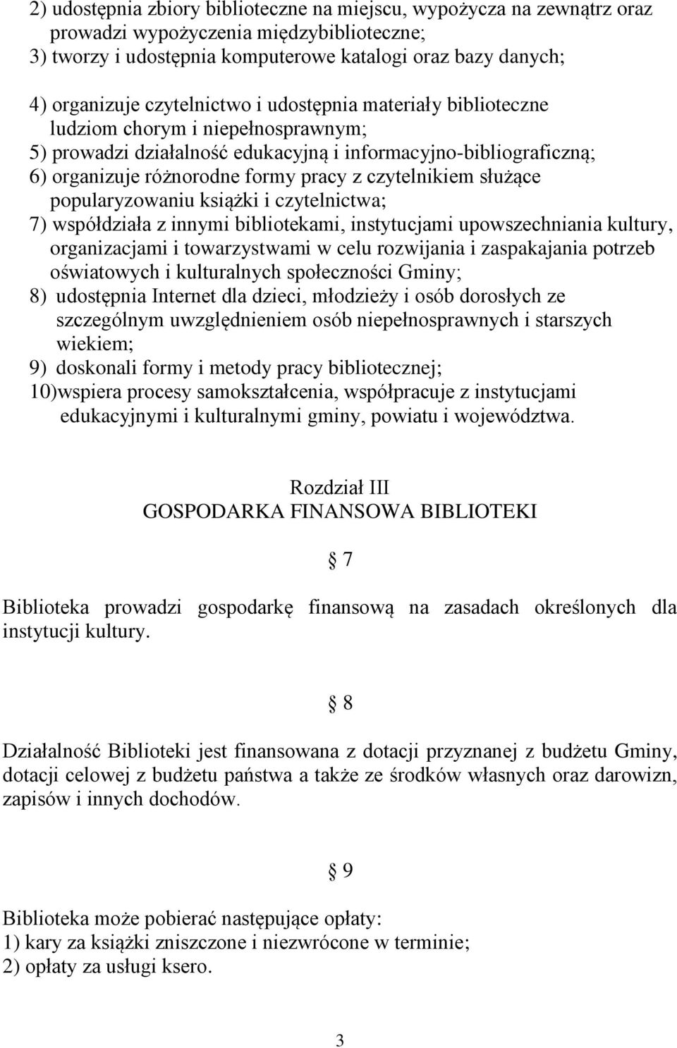 czytelnikiem służące popularyzowaniu książki i czytelnictwa; 7) współdziała z innymi bibliotekami, instytucjami upowszechniania kultury, organizacjami i towarzystwami w celu rozwijania i zaspakajania