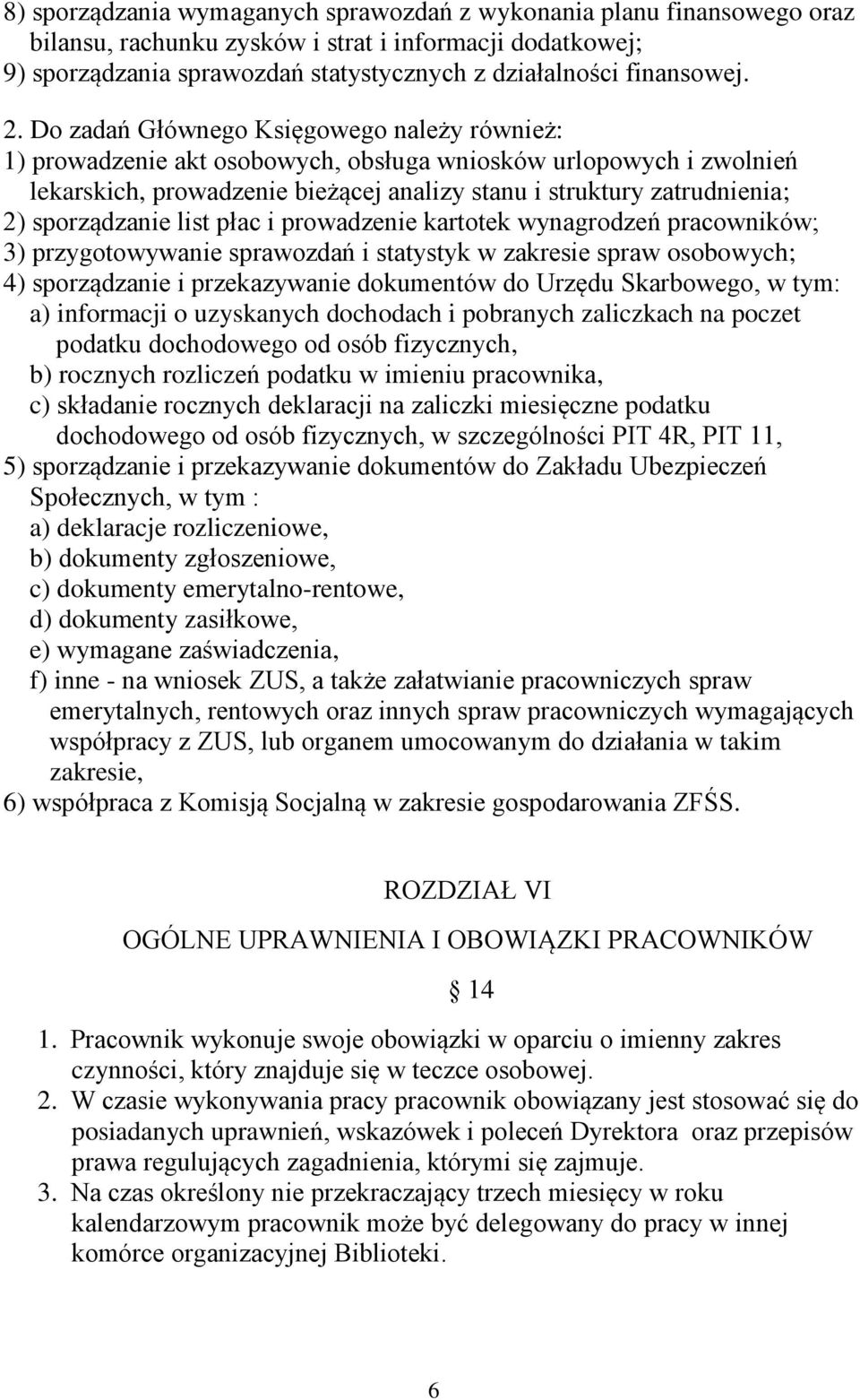 sporządzanie list płac i prowadzenie kartotek wynagrodzeń pracowników; 3) przygotowywanie sprawozdań i statystyk w zakresie spraw osobowych; 4) sporządzanie i przekazywanie dokumentów do Urzędu