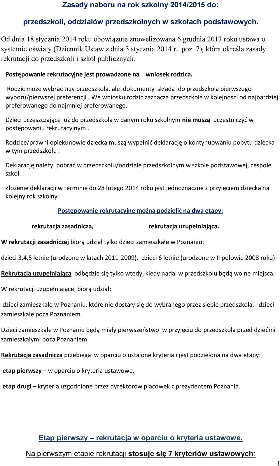 7), która określa zasady rekrutacji do przedszkoli i szkół publicznych. Postępowanie rekrutacyjne jest prowadzone na wniosek rodzica.