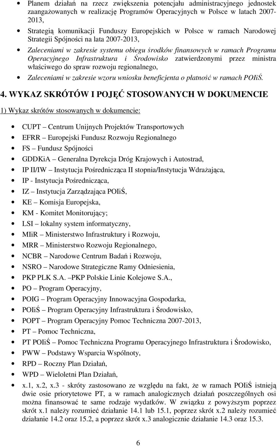 przez ministra właściwego do spraw rozwoju regionalnego, Zaleceniami w zakresie wzoru wniosku beneficjenta o płatność w ramach POIiŚ. 4.
