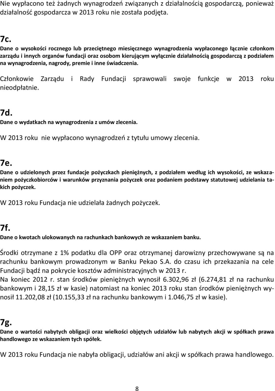 podziałem na wynagrodzenia, nagrody, premie i inne świadczenia. Członkowie Zarządu i Rady Fundacji sprawowali swoje funkcje w 2013 roku nieodpłatnie. 7d.
