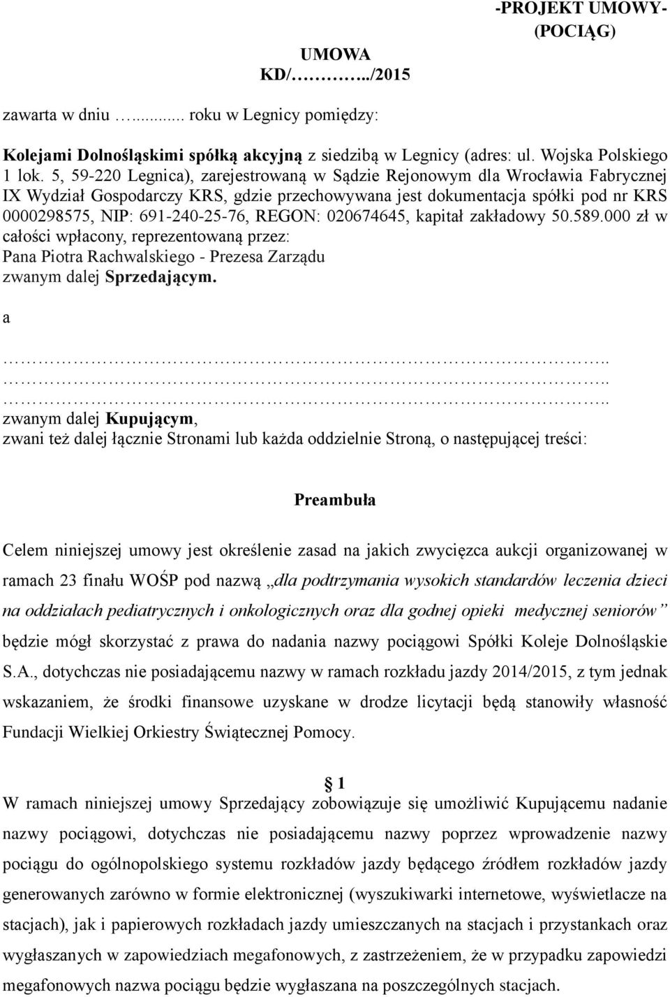 REGON: 020674645, kapitał zakładowy 50.589.000 zł w całości wpłacony, reprezentowaną przez: Pana Piotra Rachwalskiego - Prezesa Zarządu zwanym dalej Sprzedającym.