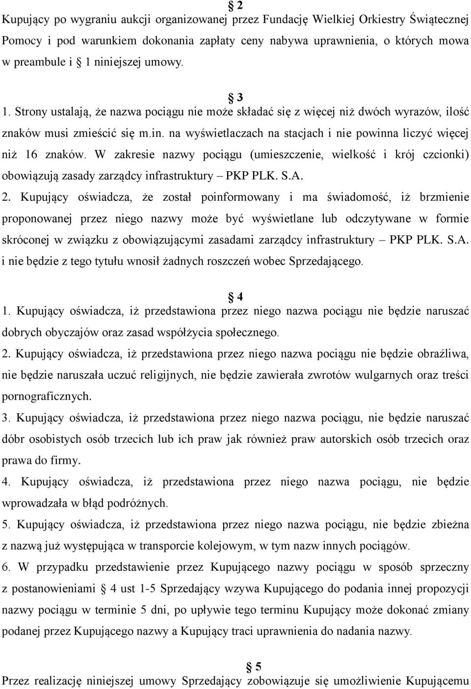 na wyświetlaczach na stacjach i nie powinna liczyć więcej niż 16 znaków. W zakresie nazwy pociągu (umieszczenie, wielkość i krój czcionki) obowiązują zasady zarządcy infrastruktury PKP PLK. S.A. 2.