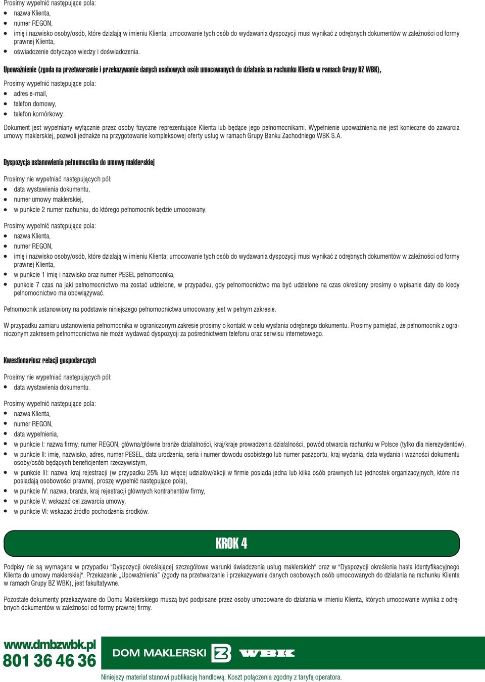 Upoważnienie (zgoda na przetwarzanie i przekazywanie danych osobowych osób umocowanych do działania na rachunku Klienta w ramach Grupy BZ WBK), adres e-mail, telefon domowy, telefon komórkowy.