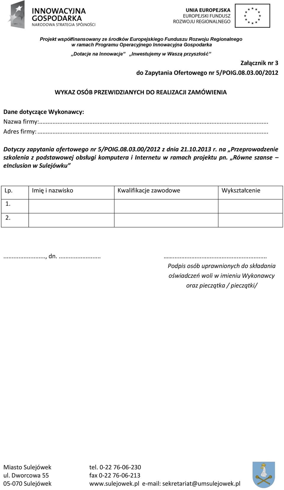 08.03.00/2012 z dnia 21.10.2013 r. na Przeprowadzenie szkolenia z podstawowej obsługi komputera i Internetu w ramach projektu pn. Równe szanse einclusion w Sulejówku Lp.