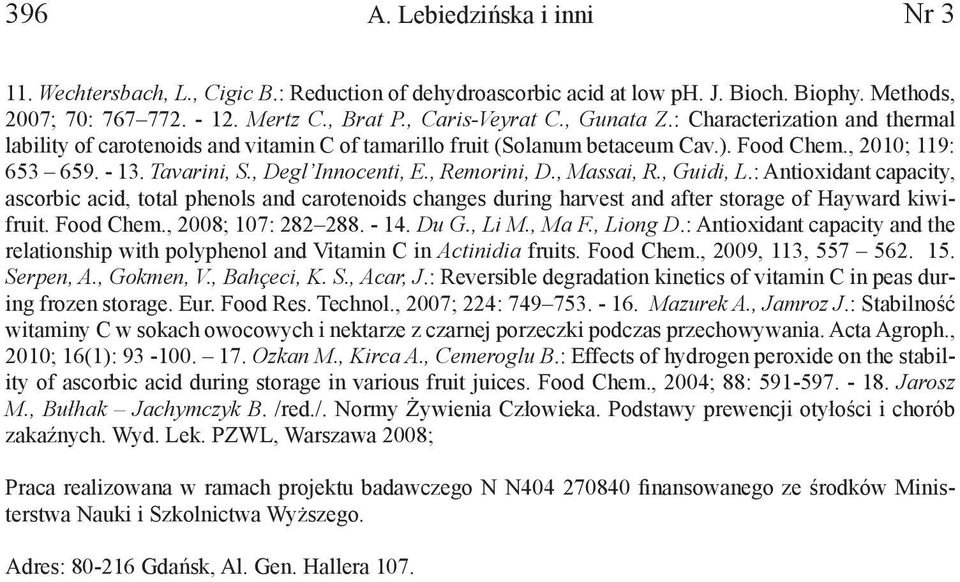 , Remorini, D., Massai, R., Guidi, L.: Antioxidant capacity, ascorbic acid, total phenols and carotenoids changes during harvest and after storage of Hayward kiwifruit. Food Chem., 2008; 107: 282 288.