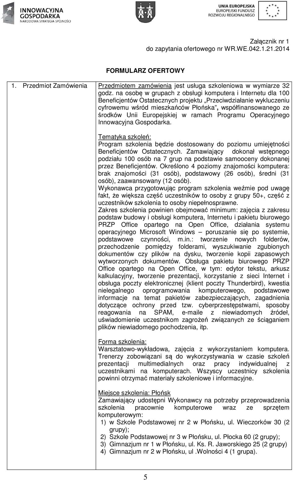 Europejskiej w ramach Programu Operacyjnego Innowacyjna Gospodarka. Tematyka szkoleń: Program szkolenia będzie dostosowany do poziomu umiejętności Beneficjentów Ostatecznych.
