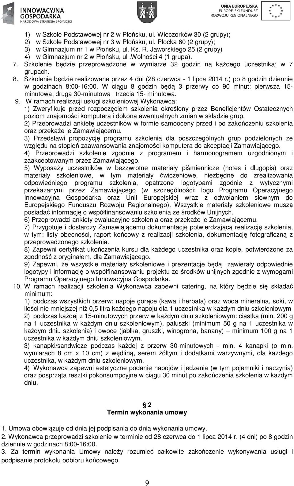 Szkolenie będzie realizowane przez 4 dni (28 czerwca - 1 lipca 2014 r.) po 8 godzin dziennie w godzinach 8:00-16:00.