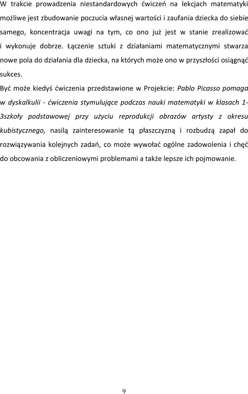 Być może kiedyś ćwiczenia przedstawione w Projekcie: Pablo Picasso pomaga w dyskalkulii - ćwiczenia stymulujące podczas nauki matematyki w klasach 1-3szkoły podstawowej przy użyciu reprodukcji