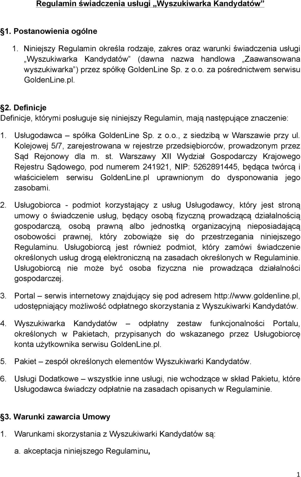 pl. 2. Definicje Definicje, którymi posługuje się niniejszy Regulamin, mają następujące znaczenie: 1. Usługodawca spółka GoldenLine Sp. z o.o., z siedzibą w Warszawie przy ul.