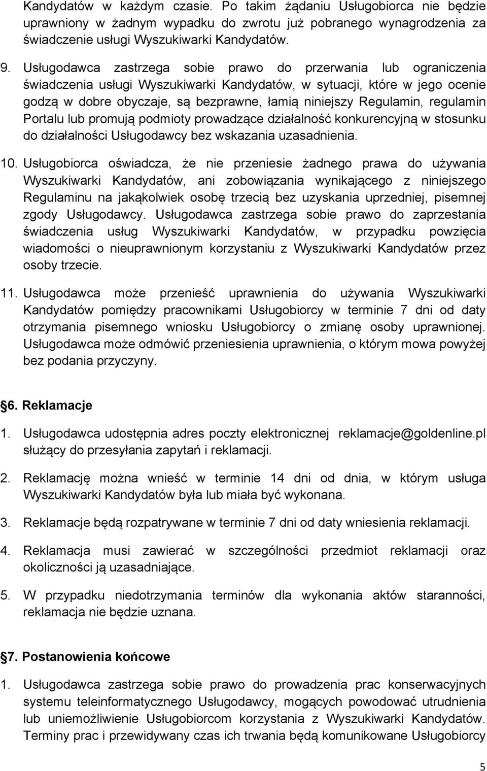 Regulamin, regulamin Portalu lub promują podmioty prowadzące działalność konkurencyjną w stosunku do działalności Usługodawcy bez wskazania uzasadnienia. 10.