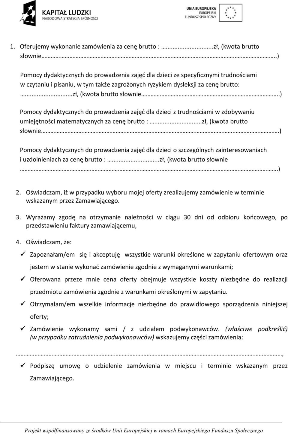 .) Pomocy dydaktycznych do prowadzenia zajęć dla dzieci z trudnościami w zdobywaniu umiejętności matematycznych za cenę brutto :...zł, (kwota brutto słownie.