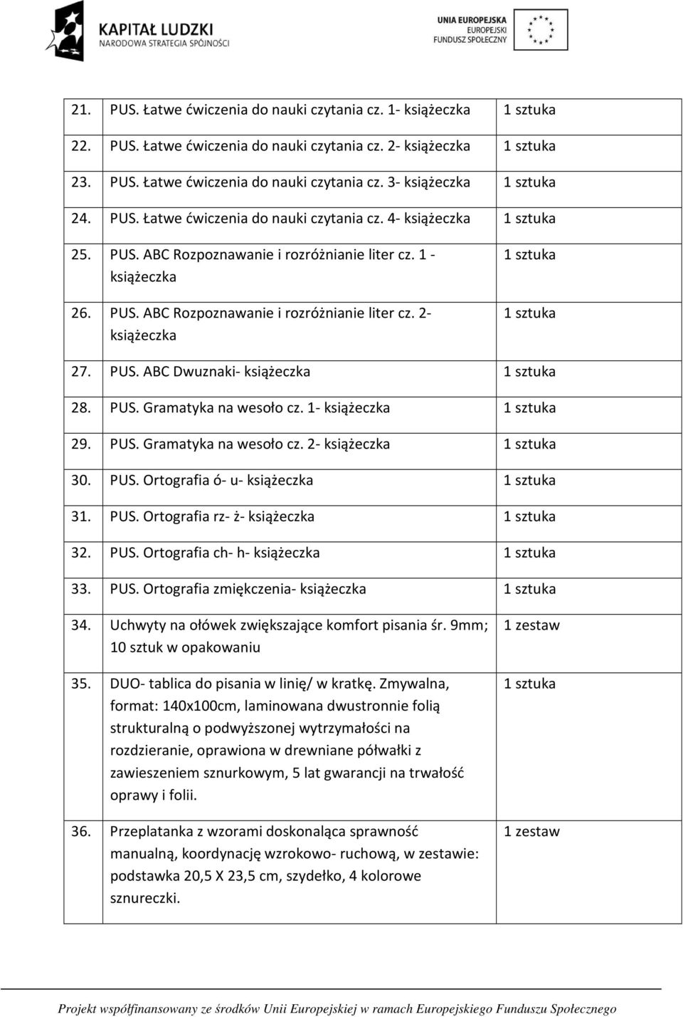 1- książeczka 29. PUS. Gramatyka na wesoło cz. 2- książeczka 30. PUS. Ortografia ó- u- książeczka 31. PUS. Ortografia rz- ż- książeczka 32. PUS. Ortografia ch- h- książeczka 33. PUS. Ortografia zmiękczenia- książeczka 34.