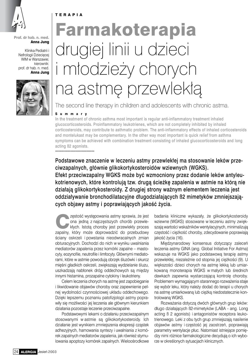 Proinflammatory leukotrienes, which are not completely inhibited by inhaled corticosteroids, may contribute to asthmatic problem.