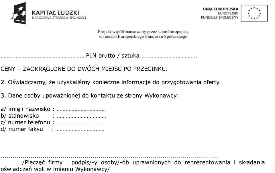 Dane osoby upoważnionej do kontaktu ze strony Wykonawcy: a/ imię i nazwisko : b/ stanowisko : c/