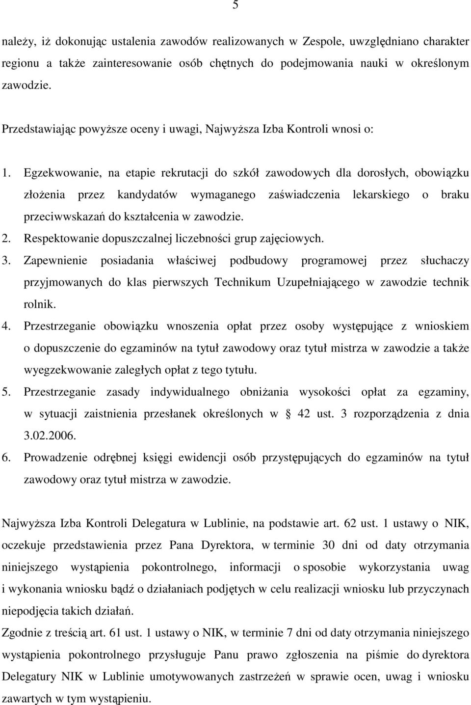 Egzekwowanie, na etapie rekrutacji do szkół zawodowych dla dorosłych, obowiązku złoŝenia przez kandydatów wymaganego zaświadczenia lekarskiego o braku przeciwwskazań do kształcenia w zawodzie. 2.