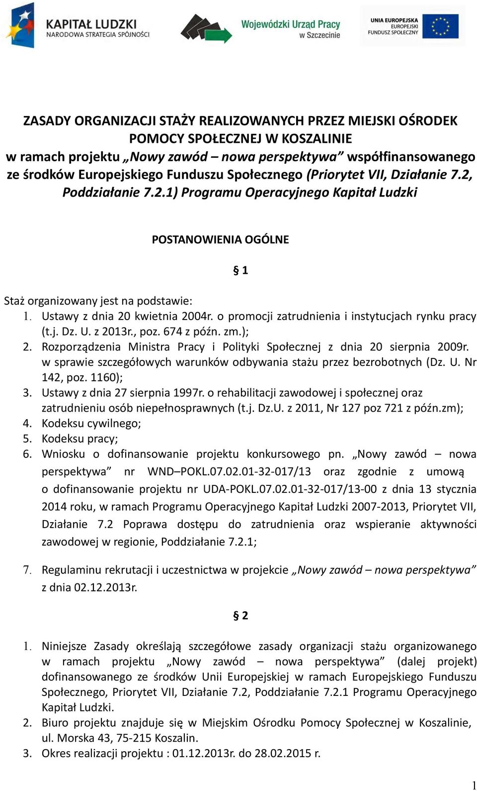 o promocji zatrudnienia i instytucjach rynku pracy (t.j. Dz. U. z 2013r., poz. 674 z późn. zm.); 2. Rozporządzenia Ministra Pracy i Polityki Społecznej z dnia 20 sierpnia 2009r.