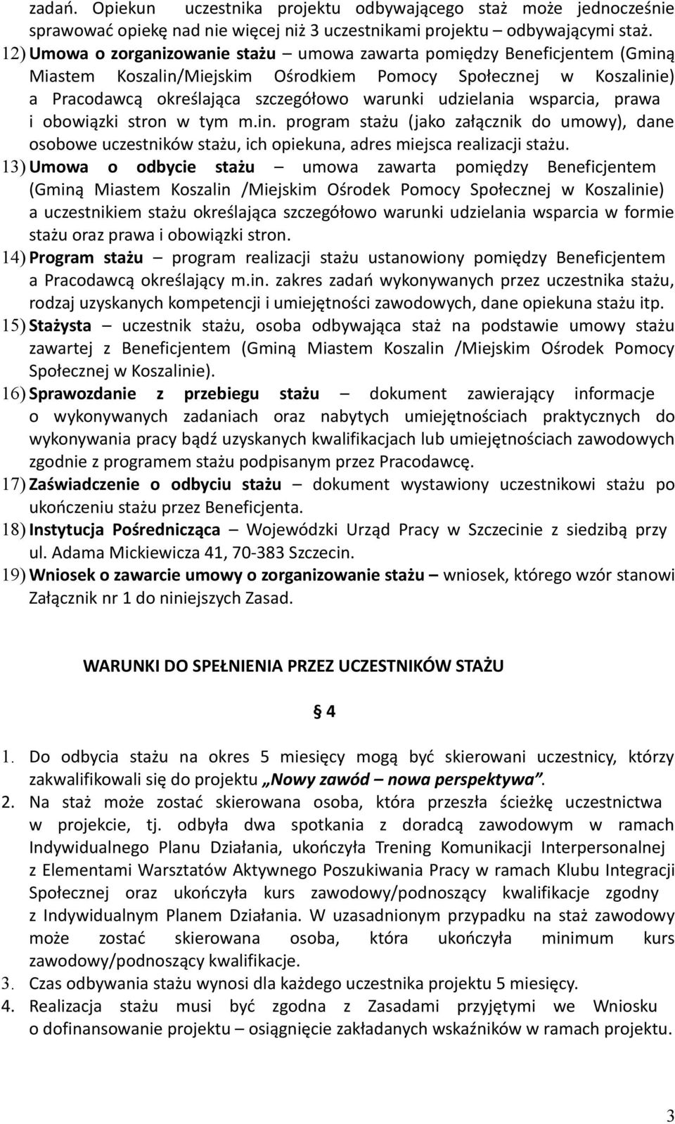 udzielania wsparcia, prawa i obowiązki stron w tym m.in. program stażu (jako załącznik do umowy), dane osobowe uczestników stażu, ich opiekuna, adres miejsca realizacji stażu.