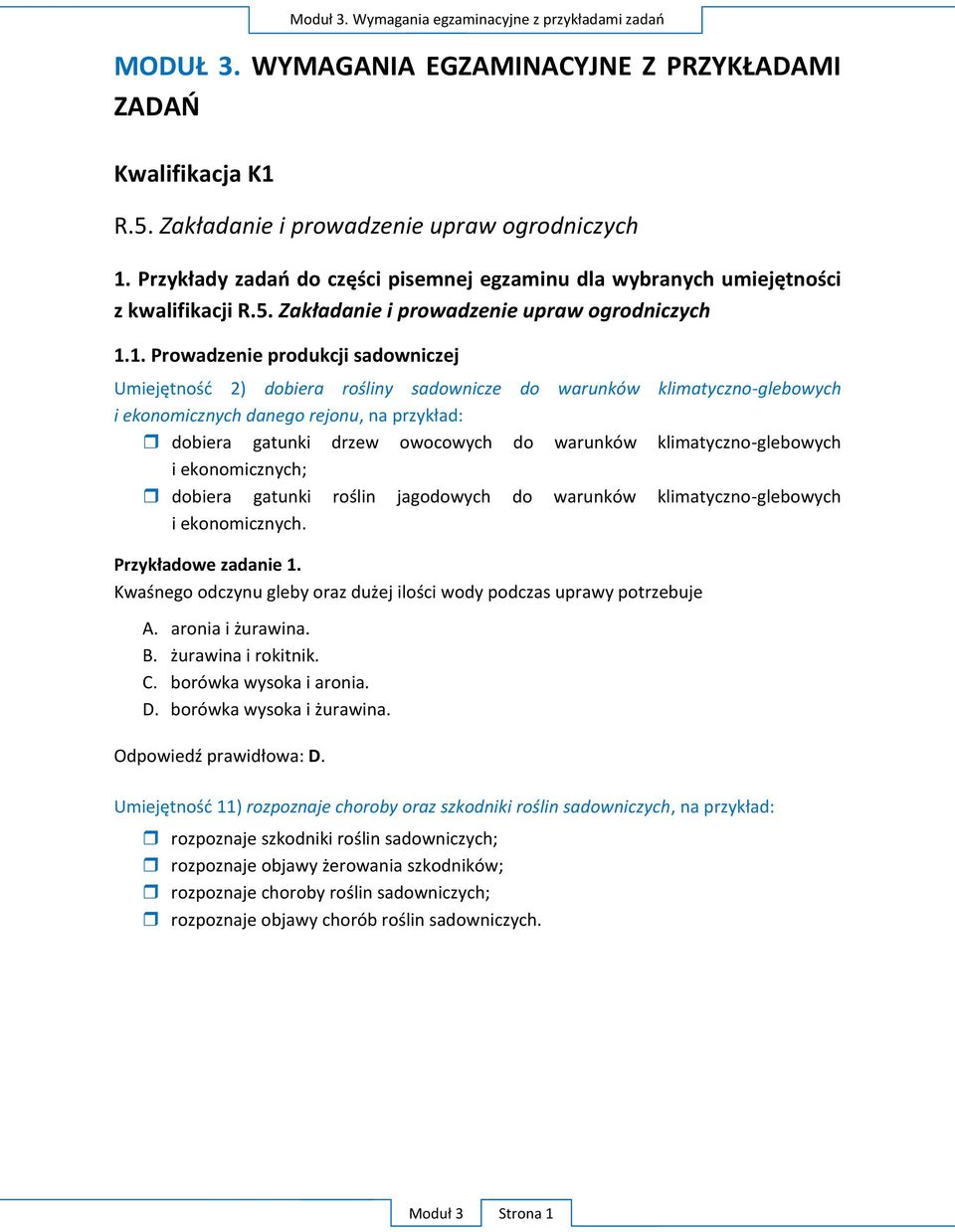 1. Prowadzenie produkcji sadowniczej Umiejętność 2) dobiera rośliny sadownicze do warunków klimatyczno-glebowych i ekonomicznych danego rejonu, na przykład: dobiera gatunki drzew owocowych do